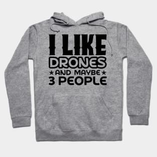 I like drones and maybe 3 people Hoodie